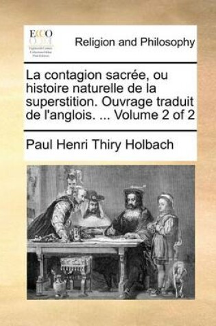 Cover of La Contagion Sacree, Ou Histoire Naturelle de La Superstition. Ouvrage Traduit de L'Anglois. ... Volume 2 of 2