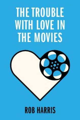 Cover of The Trouble with Love in the Movies