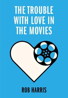 Book cover for The Trouble with Love in the Movies