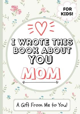Book cover for I Wrote This Book About You Mom