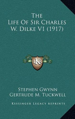 Book cover for The Life of Sir Charles W. Dilke V1 (1917)