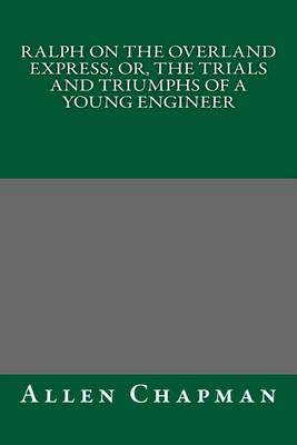 Book cover for Ralph on the Overland Express; Or, the Trials and Triumphs of a Young Engineer