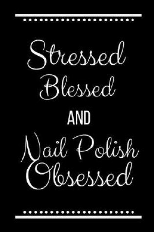 Cover of Stressed Blessed Nail Polish Obsessed