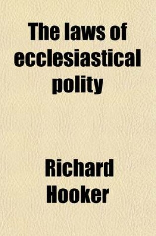 Cover of The Laws of Ecclesiastical Polity (Volume Bks. 1-4); Books I-IV