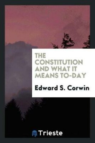 Cover of The Constitution and What It Means To-Day