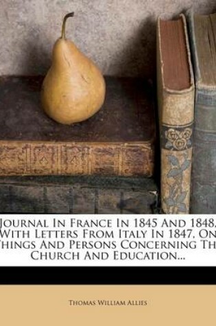 Cover of Journal in France in 1845 and 1848, with Letters from Italy in 1847, on Things and Persons Concerning the Church and Education...