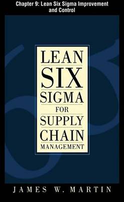 Book cover for Lean Six SIGMA for Supply Chain Management, Chapter 9 - Lean Six SIGMA Improvement and Control