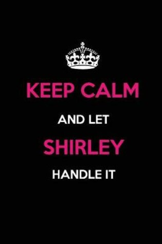 Cover of Keep Calm and Let Shirley Handle It