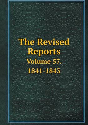 Book cover for The Revised Reports Volume 57. 1841-1843