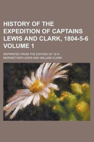 Cover of History of the Expedition of Captains Lewis and Clark, 1804-5-6; Reprinted from the Edition of 1814 Volume 1