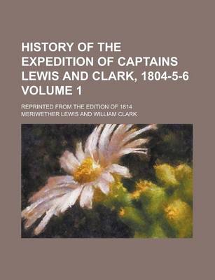 Book cover for History of the Expedition of Captains Lewis and Clark, 1804-5-6; Reprinted from the Edition of 1814 Volume 1