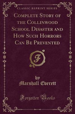 Book cover for Complete Story of the Collinwood School Disaster and How Such Horrors Can Be Prevented (Classic Reprint)