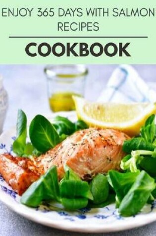 Cover of Enjoy 365 Days With Salmon Recipes Cookbook