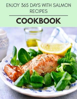 Book cover for Enjoy 365 Days With Salmon Recipes Cookbook