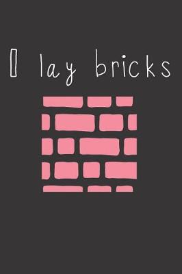 Book cover for I Lay Bricks