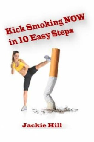 Cover of Kick Smoking NOW in 10 Easy Steps