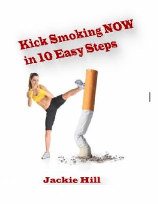 Book cover for Kick Smoking NOW in 10 Easy Steps