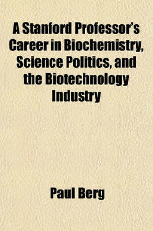 Cover of A Stanford Professor's Career in Biochemistry, Science Politics, and the Biotechnology Industry