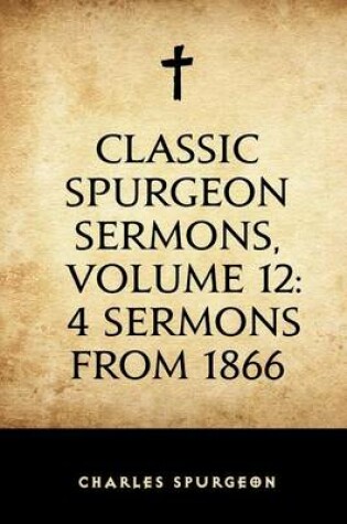 Cover of Classic Spurgeon Sermons, Volume 12
