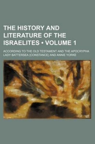 Cover of The History and Literature of the Israelites (Volume 1); According to the Old Testament and the Apocrypha