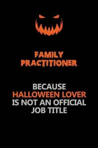 Cover of Family Practitioner Because Halloween Lover Is Not An Official Job Title