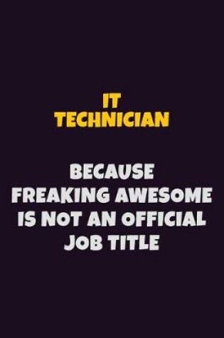 Cover of IT Technician, Because Freaking Awesome Is Not An Official Job Title