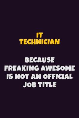 Book cover for IT Technician, Because Freaking Awesome Is Not An Official Job Title