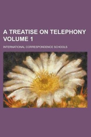 Cover of A Treatise on Telephony Volume 1