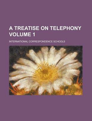 Book cover for A Treatise on Telephony Volume 1