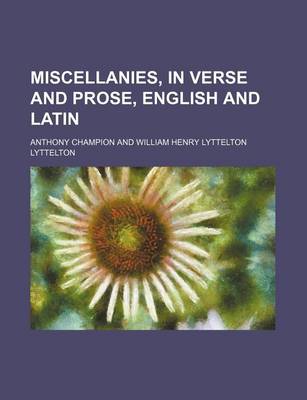 Book cover for Miscellanies, in Verse and Prose, English and Latin