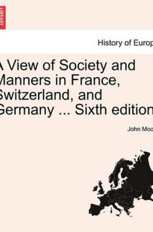 Cover of A View of Society and Manners in France, Switzerland, and Germany ... Vol. I. the Ninth Edition.