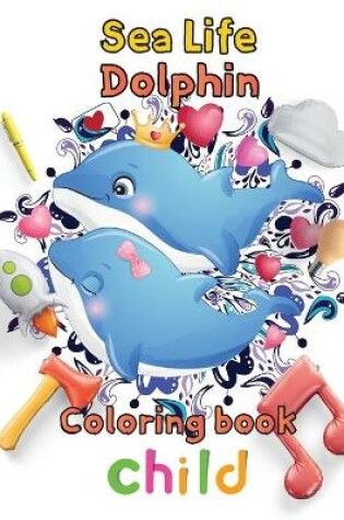 Cover of Sea Life Dolphin Coloring book child