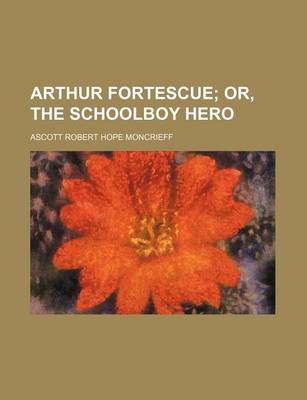 Book cover for Arthur Fortescue; Or, the Schoolboy Hero