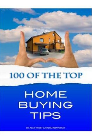 Cover of 100 of the Top Home Buying Tips