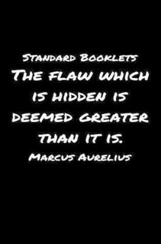 Cover of Standard Booklets The Flaw Which Is Hidden Is Deemed Greater Than It Is Marcus Aurelius