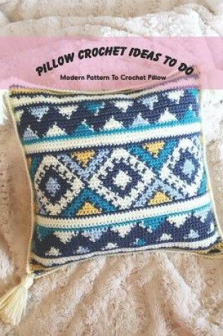 Cover of Pillow Crochet Ideas To Do