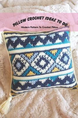 Book cover for Pillow Crochet Ideas To Do