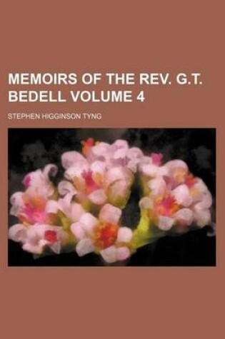 Cover of Memoirs of the REV. G.T. Bedell Volume 4