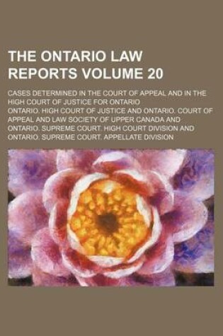 Cover of The Ontario Law Reports Volume 20; Cases Determined in the Court of Appeal and in the High Court of Justice for Ontario