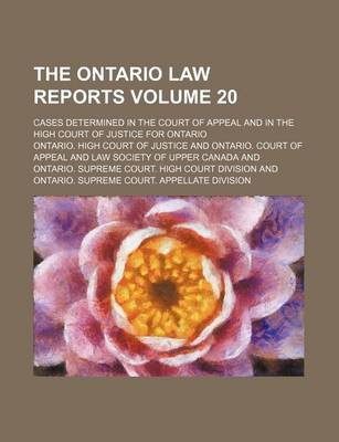 Book cover for The Ontario Law Reports Volume 20; Cases Determined in the Court of Appeal and in the High Court of Justice for Ontario