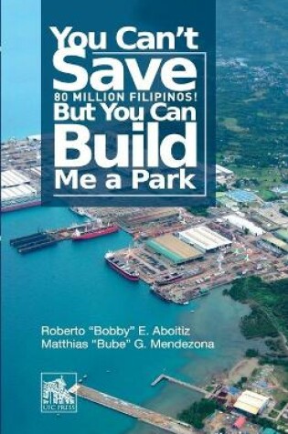 Cover of You Can't Save 80 Million Filipinos! But You Can Build Me a Park