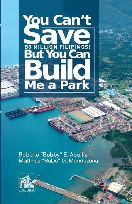 Cover of You Can't Save 80 Million Filipinos! But You Can Build Me a Park