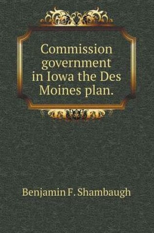 Cover of Commission government in Iowa the Des Moines plan