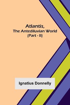 Book cover for Atlantis, The Antediluvian World (Part - II)
