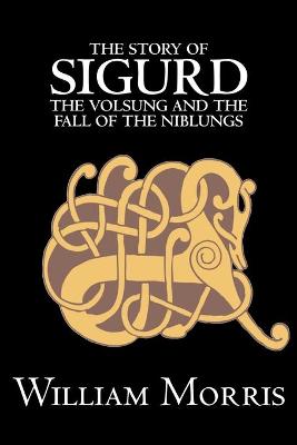 Book cover for The Story of Sigurd the Volsung and the Fall of the Niblungs by Wiliam Morris, Fiction, Legends, Myths, & Fables - General