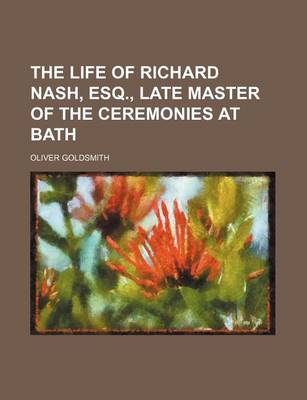 Book cover for The Life of Richard Nash, Esq., Late Master of the Ceremonies at Bath