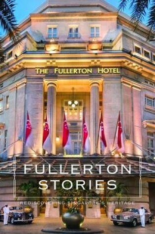 Cover of Fullerton Stories: Rediscovering Singapore's Heritage