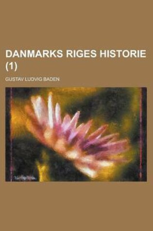 Cover of Danmarks Riges Historie (1); Deel. Fra Gamle Gorm Til Waldemar Atterdags Dod