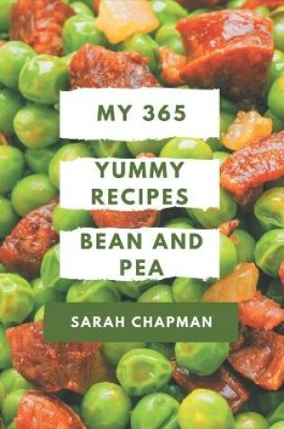 Cover of My 365 Yummy Bean and Pea Recipes