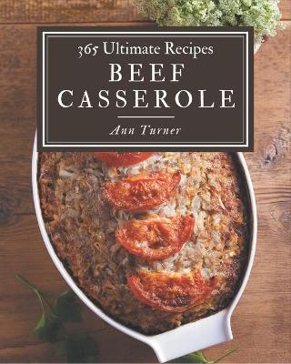 Book cover for 365 Ultimate Beef Casserole Recipes